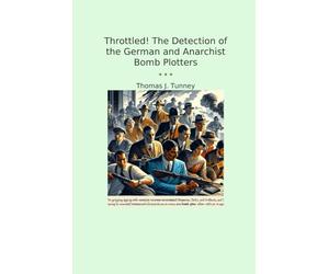 Throttled! The Detection of the German and Anarchist Bomb Plotters