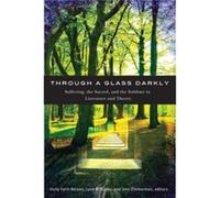 Through a Glass Darkly Suffering the Sacred and the Sublime in Literature and Theory by Edited by Holly Faith Nelson & Edited by Lynn R Szabo & Edited by Holly Faith Nelson, Lynn R Szabo, Jens Zimmerm