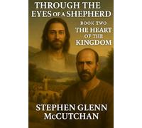 Through a Shepherd's Eyes: A Life Remembered - Jesus of Nazareth: A Novel: Book Two - The Heart of the Kingdom
