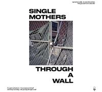 Single Mothers Through a Wall (Vinyl) 12" Album