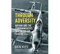 Through Adversity: Britain and the Commonwealth's War in the Air, 1939-1945