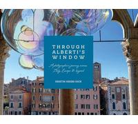 Through Alberti's Window: A Photographer's Journey Across Italy, Europe and Beyond
