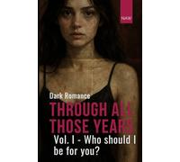 Through all those years - Vol. 1: Who should I be for you?
