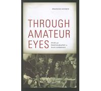 Through Amateur Eyes: Film and Photography in Nazi Germany