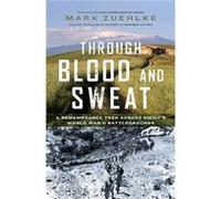 Through Blood and Sweat by Mark Zuehlke Mark Zuehlke (Auteur)