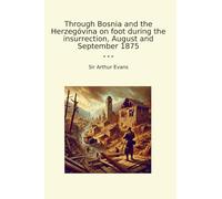 Through Bosnia and the Herzegóvina on foot during the insurrection, August and September 1875