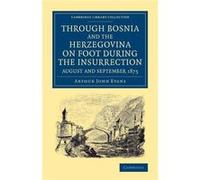 Through Bosnia and the Herzegovina on Foot during the Insurrection August and September 1875 - Arthur John Evans - Cambridge University Press - Livre en A Arthur John EvansArthur John Evans (Auteur)