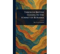 Through British Guiana to the Summit of Roraima