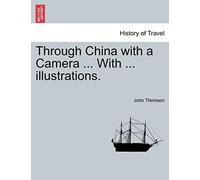 Through China With A Camera ... With ... Illustrations.
