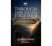 Through Dark Valleys Together: Devotional Readings from Bunyan's The Pilgrim's Progress Through Shadowed Valleys, Loyal Friends, and Faith That Outlives Empty Words