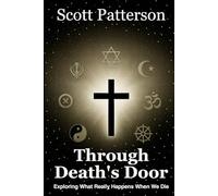 Through Death's Door: Exploring What Really Happens When We Die
