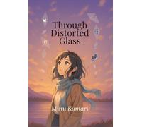 Through Distorted Glass: Finding clarity in a world that forgot how to feel