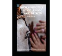 Through Every Stride: Lilly and Me: Riding Toward the Dream