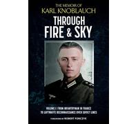 Through Fire and Sky: From Infantryman in France to Luftwaffe Reconnaissance over Soviet Lines