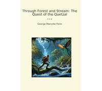 Through Forest and Stream: The Quest of the Quetzal