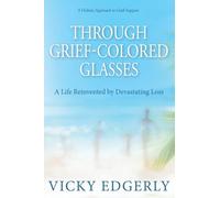 Through Grief-Colored Glasses: A Life Reinvented by Devastating Loss