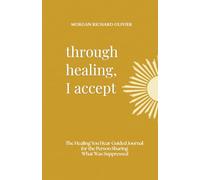 Through Healing, I Accept: The Healing You Hear Guided Journal for the Person Sharing What Was Suppressed
