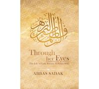 Through Her Eyes - The Life of Lady Fatema Al Zahra (S.A)