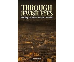 Through Jewish Eyes: Reading Romans 9 as Paul Intended