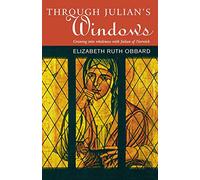 Through Julians Windows: Growing into Wholeness With Julian of Norwich