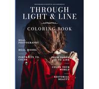 Through Light & Line Coloring Book: Aesthetic Realistic Portraits Based on Real Photography and Real Models: 43 Expressive Studies of Light and Gesture for Artists and Dreamers