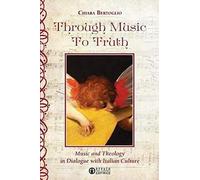 Through Music To Truth: Music And Theology In Dialogue With Italian Culture