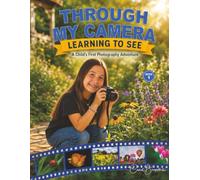 Through My Camera - Learning to See: A Child's First Photography Adventure