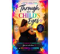 Through My Child's Eyes: A Mother's Journey Raising a Child with Autism