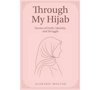 Through My Hijab: Stories of Faith, Identity, and Struggle
