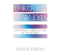 Through New Eyes: Developing a Biblical View of the World