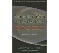 Through Our Enemies' Eyes: Osama Bin Laden, Radical Islam, and the Future of America