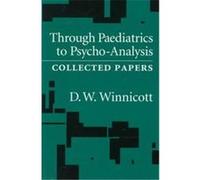 Through Paediatrics to Psycho-Analysis D.W. Winnicott (Auteur)