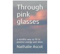 Through Pink Glasses: A Mindful Way To Fill In Positive Energy And Shine