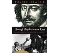 Through Shakespeares Eyes Seeing the Catholic Presence in the Plays by Joseph Pearce Joseph Pearce (Auteur)