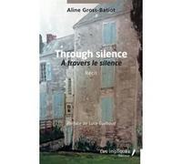 Through silence Aline Gross-Batiot (Auteur), Luce Guilbaud (Préface)
