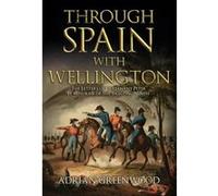 Through Spain with Wellington: The Letters of Lieutenant Peter Le Mesurier of the 'Fighting Ninth' - [Version Originale] Inconnu (Auteur)