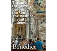 Through the Ages: Decoding the Soul of The Basilica of Santa Pudenziana: Sacred Compass: The Light Of Modern Catholicism Vol.27