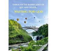 THROUGH THE BARRICADES OF LIFE AND DEATH: WAITING FOR GOD: Philosophy and Thoughts about God, Life, and Death and What it all Means… If Anything