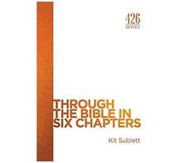 Through The Bible In Six Chapters