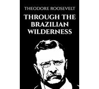 Through the Brazilian Wilderness: Illustrated Edition