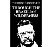 Through the Brazilian Wilderness: Illustrated Edition