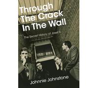 Through the Crack in the Wall: The Secret History of Josef K
