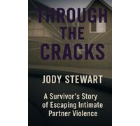 Through The Cracks: A Survivor's Guide Through Intimate Partner Violence