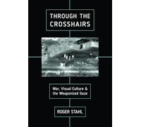 Through the Crosshairs: War, Visual Culture, and the Weaponized Gaze