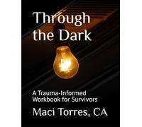 Through the Dark: A Trauma-Informed Workbook for Survivors
