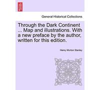 Through The Dark Continent ... Map And Illustrations. With A New Preface By The Author, Written For This Edition. Vol. I