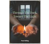 Through the Dark, Toward the Light: Poems on Anxiety, Depression, Addiction, Hope, and Love