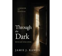 Through the Dark with My Eyes Open: A Memoir of Survival