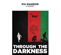 Through The Darkness:: A Memoir: Some Sweet And Bitter Memories By Zia Ziauddin