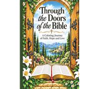 Through the Doors of the Bible: A Coloring Journey of Faith, Hope and Love
